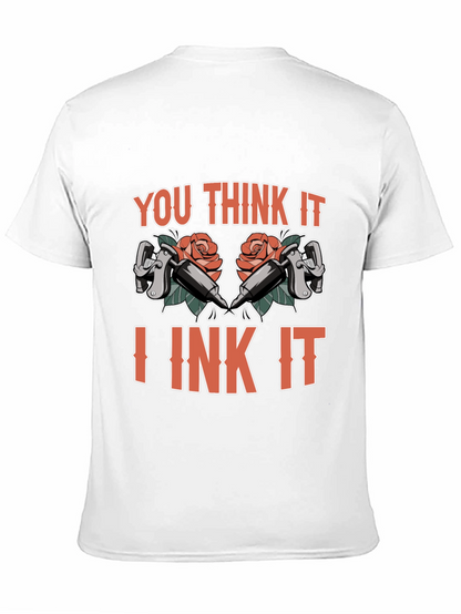 You Think It I Ink It Tattoo T-Shirt