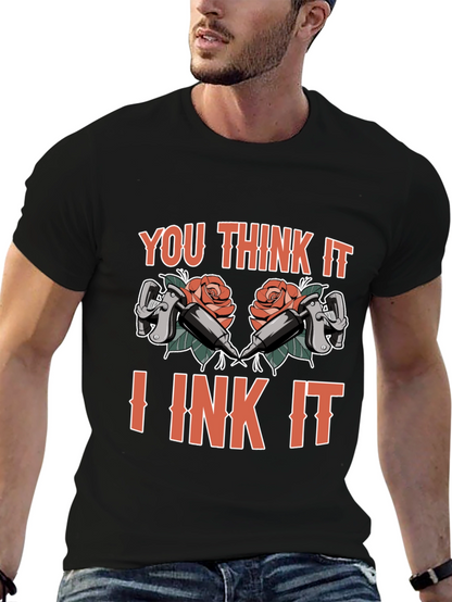 You Think It I Ink It Tattoo T-Shirt