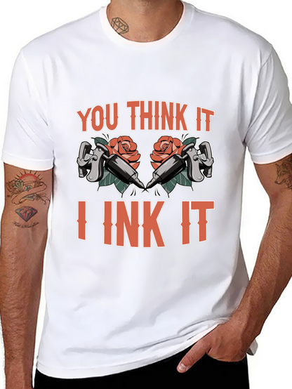 You Think It I Ink It Tattoo T-Shirt