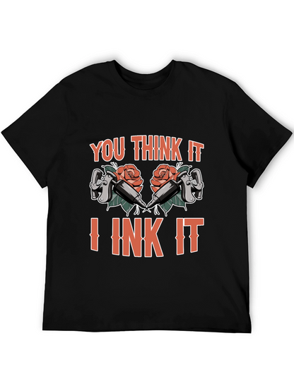 You Think It I Ink It Tattoo T-Shirt
