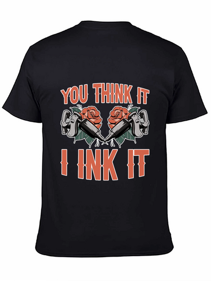 You Think It I Ink It Tattoo T-Shirt