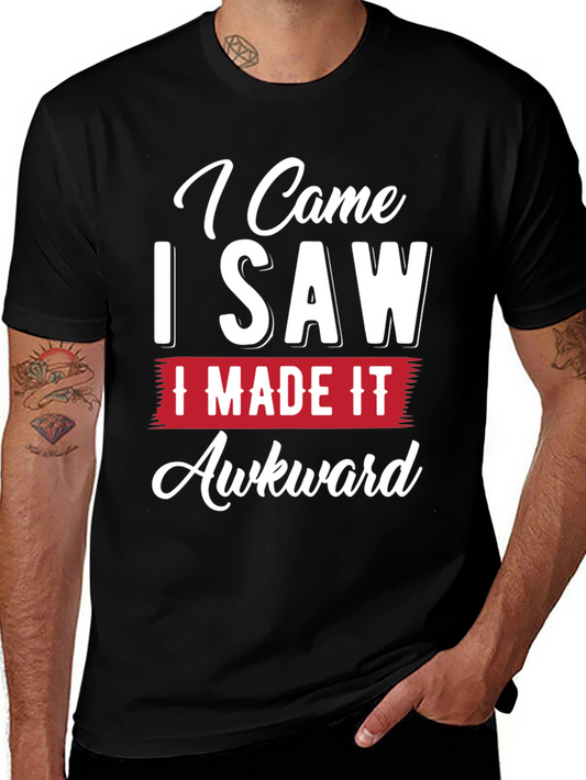 Awkward T-Shirt - I Came I Saw I Made It Awkward