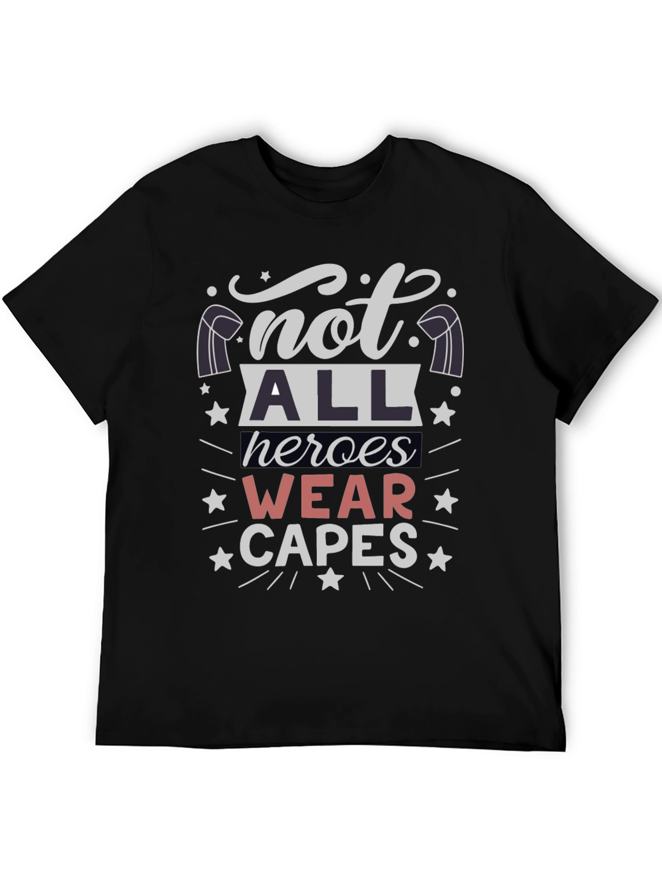 Not All Heroes Wear Capes T-Shirt - Unisex