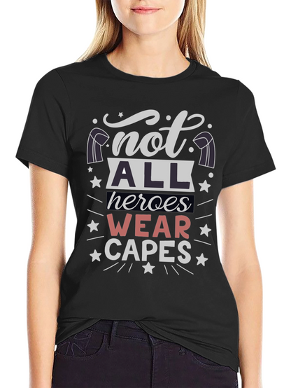 Not All Heroes Wear Capes T-Shirt - Unisex