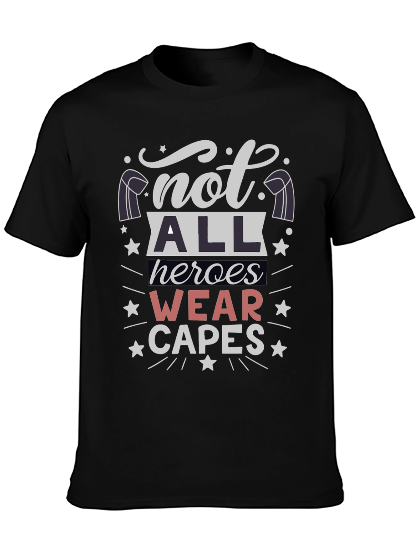 Not All Heroes Wear Capes T-Shirt - Unisex
