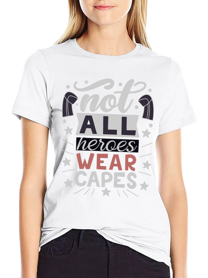 Not All Heroes Wear Capes T-Shirt - Unisex