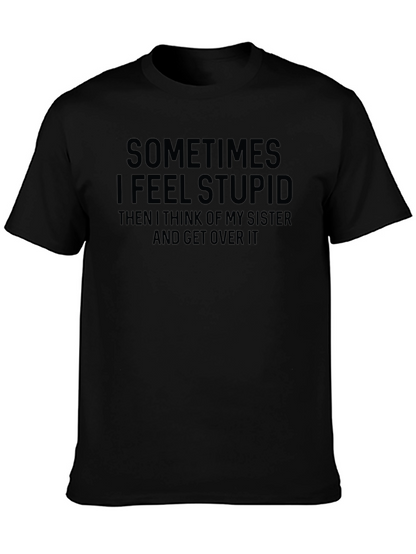 Funny Sister T-Shirt - Sometimes I Feel Stupid