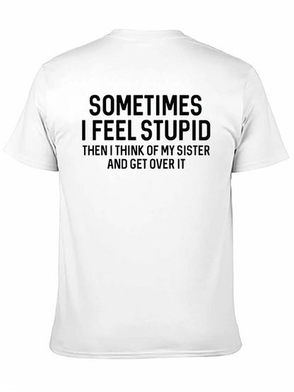 Funny Sister T-Shirt - Sometimes I Feel Stupid