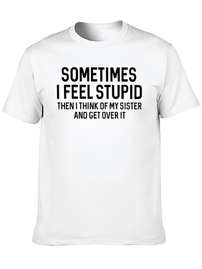 Funny Sister T-Shirt - Sometimes I Feel Stupid