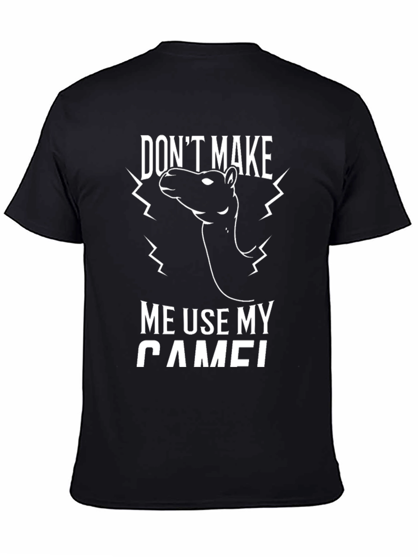 Funny Dont Make Me Use My Camel Graphic Tee
