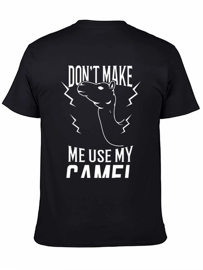 Funny Dont Make Me Use My Camel Graphic Tee