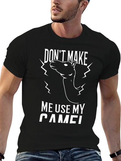 Funny Dont Make Me Use My Camel Graphic Tee