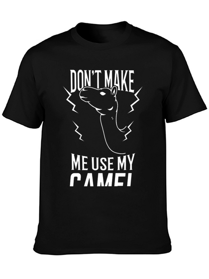 Funny Dont Make Me Use My Camel Graphic Tee
