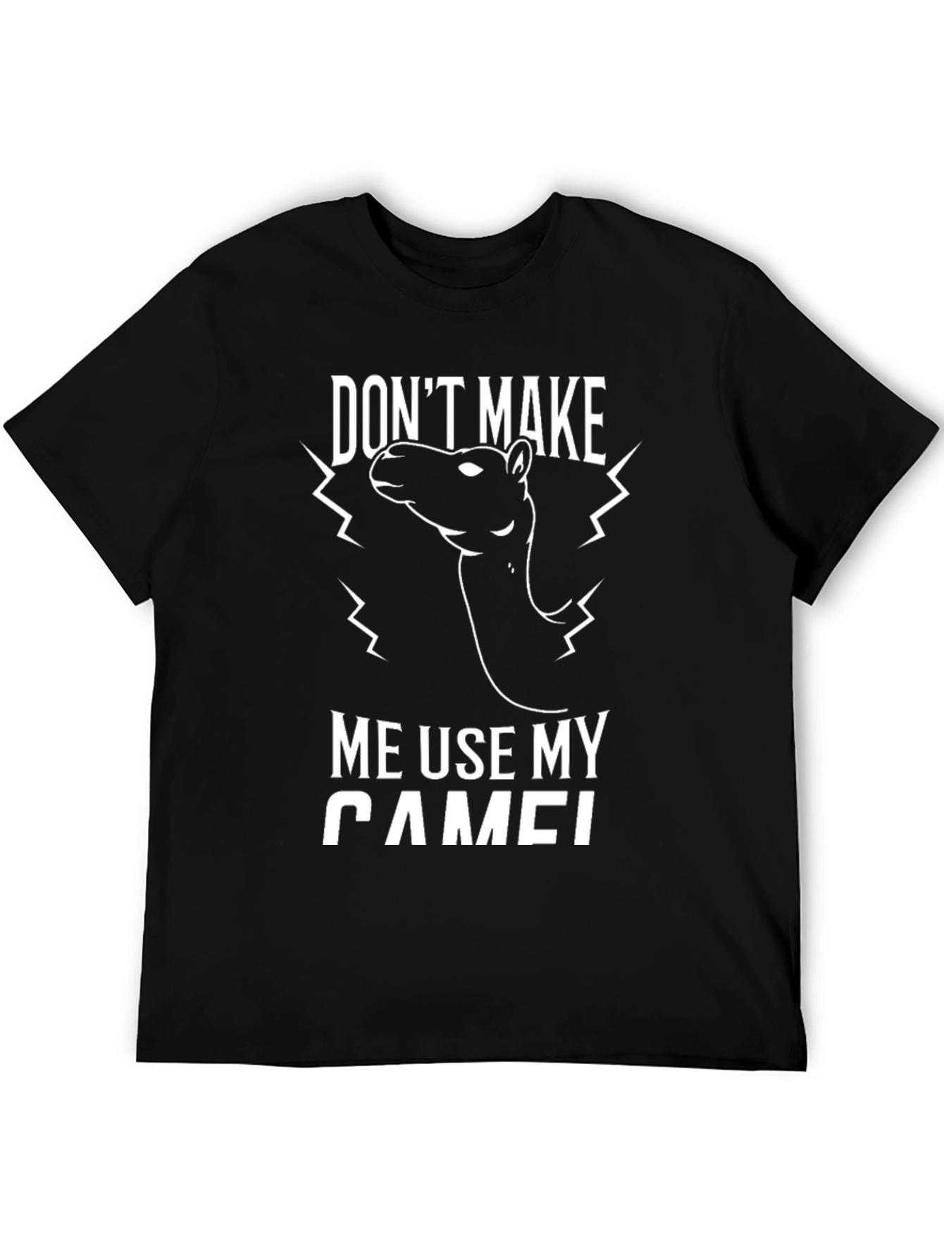 Funny Dont Make Me Use My Camel Graphic Tee