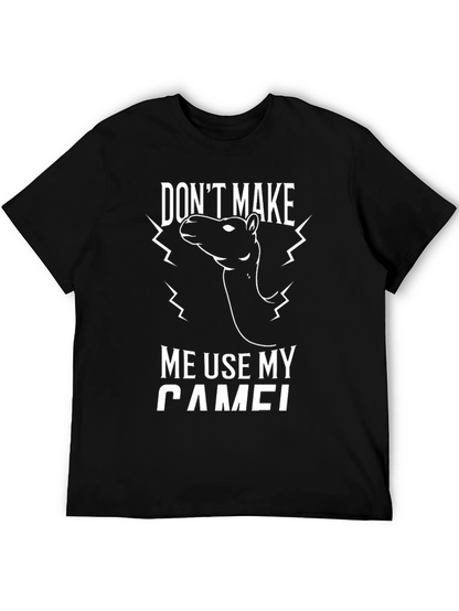 Funny Dont Make Me Use My Camel Graphic Tee
