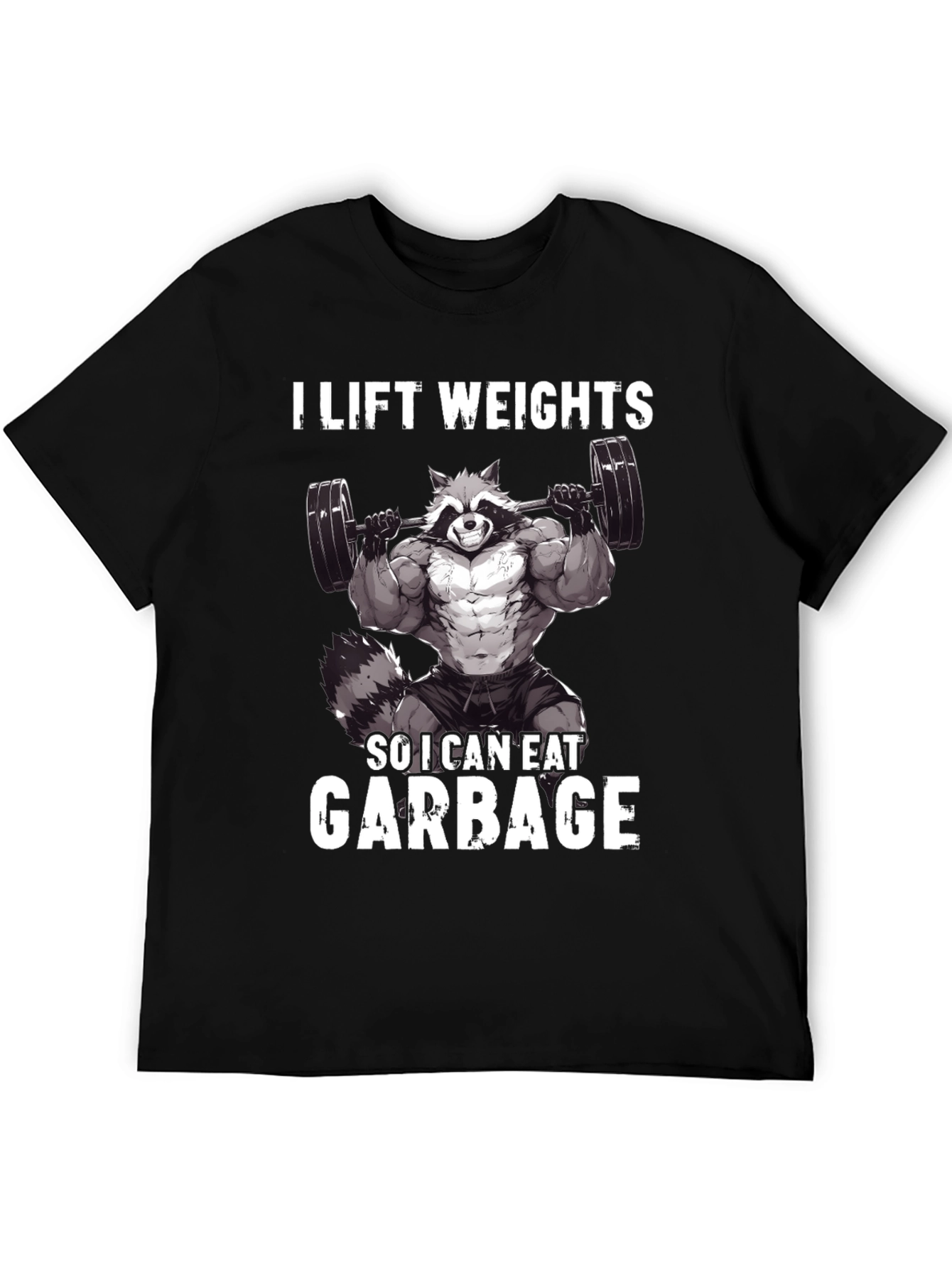 I Lift Weights So I Can Eat Garbage T-Shirt