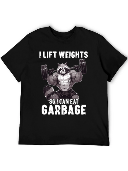 I Lift Weights So I Can Eat Garbage T-Shirt