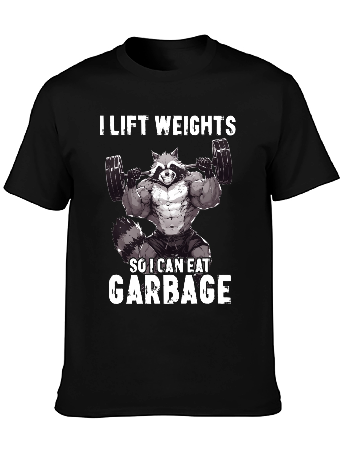 I Lift Weights So I Can Eat Garbage T-Shirt
