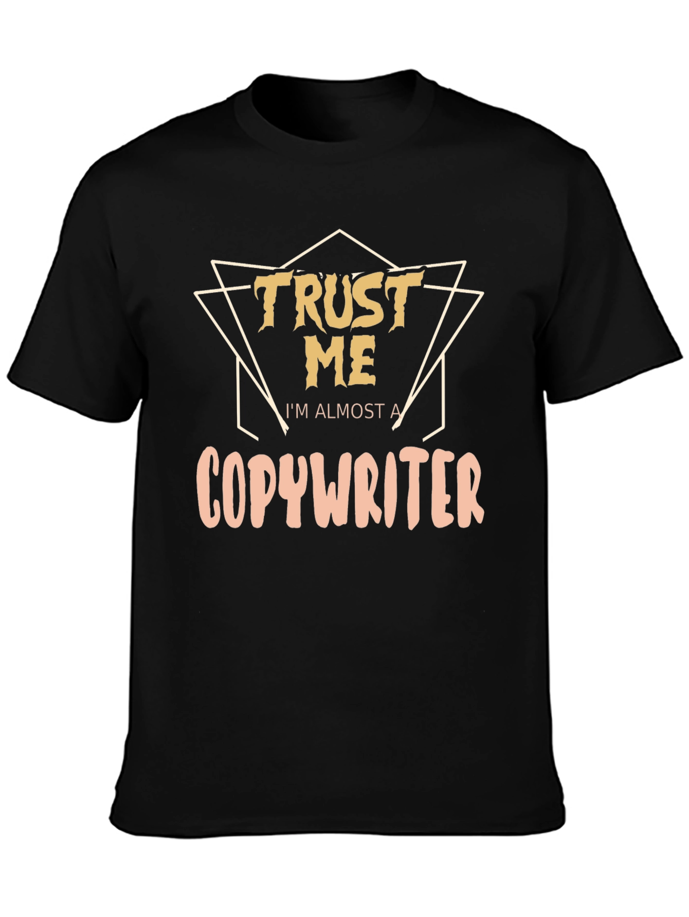 Trust Me Im Almost a Copywriter T-Shirt