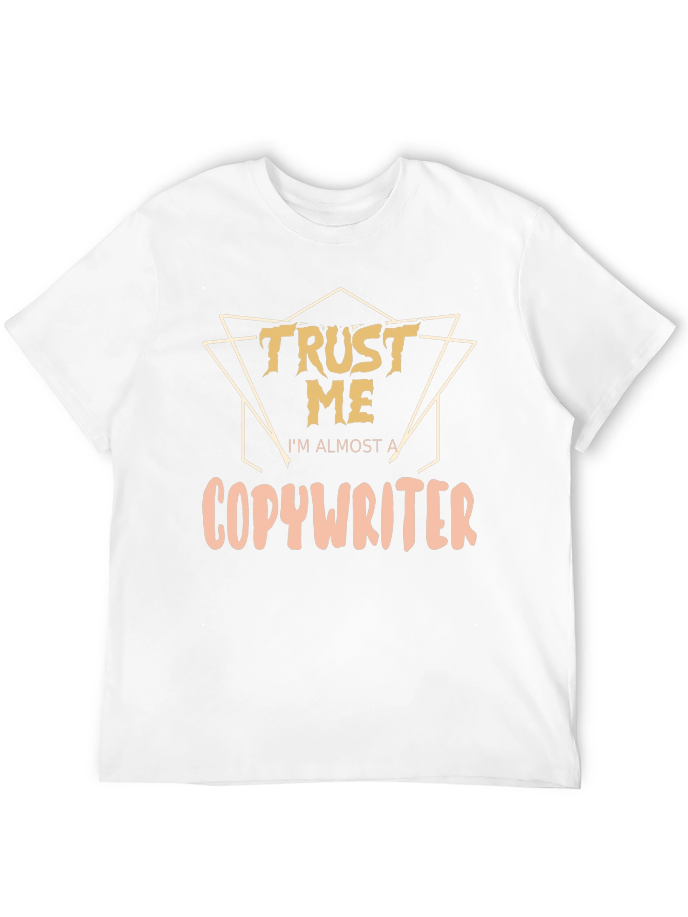 Trust Me Im Almost a Copywriter T-Shirt