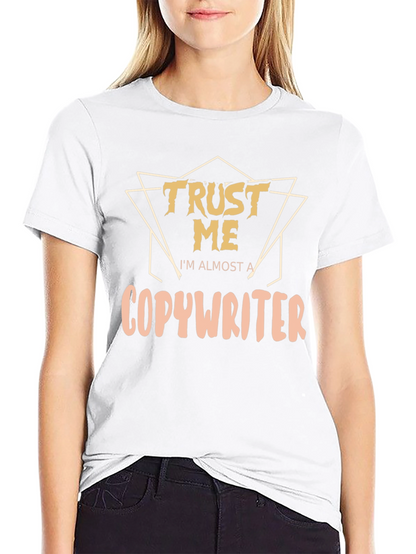 Trust Me Im Almost a Copywriter T-Shirt