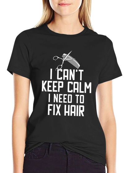 I Cant Keep Calm Fix Hair T-Shirt
