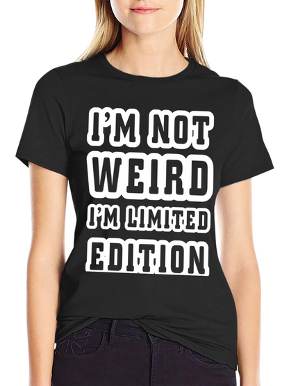 Funny Graphic Tee: Im Not Weird Limited Edition