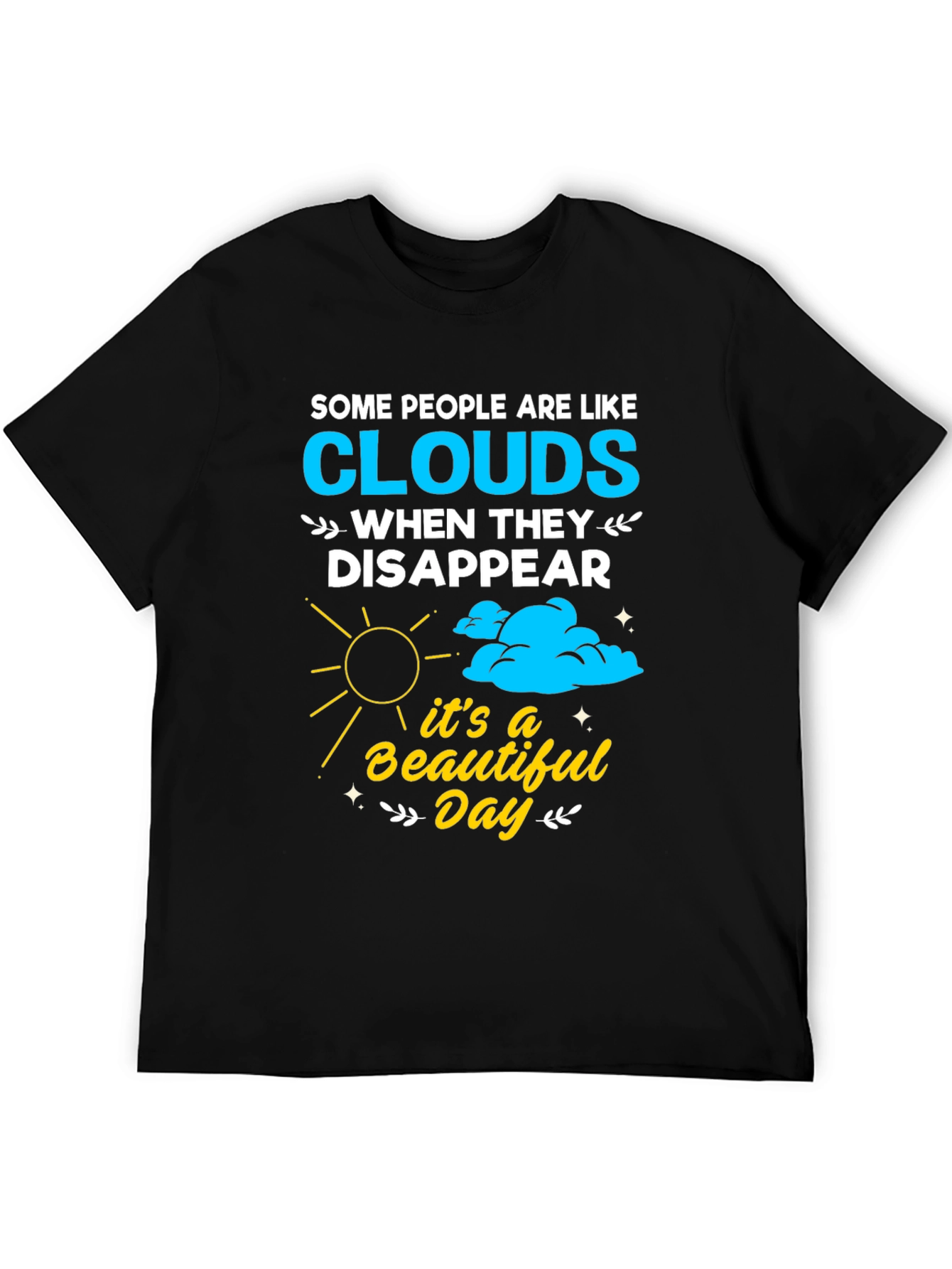 Cloud Disappear Humor T-Shirt - Beautiful Day
