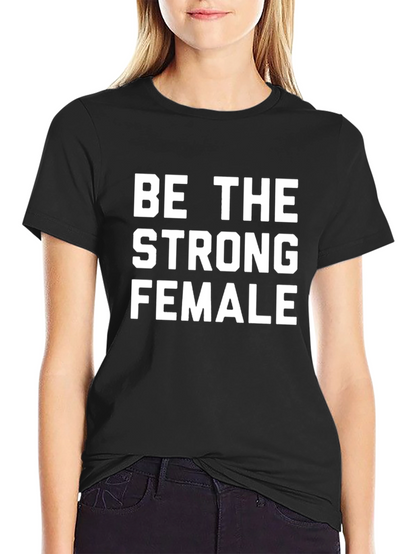 Be the Strong Female Graphic Tee