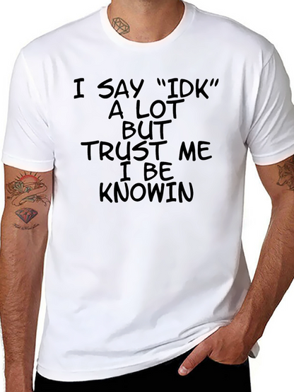 I Say IDK T-Shirt - Black Humor Tee
