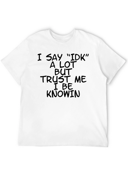 I Say IDK T-Shirt - Black Humor Tee