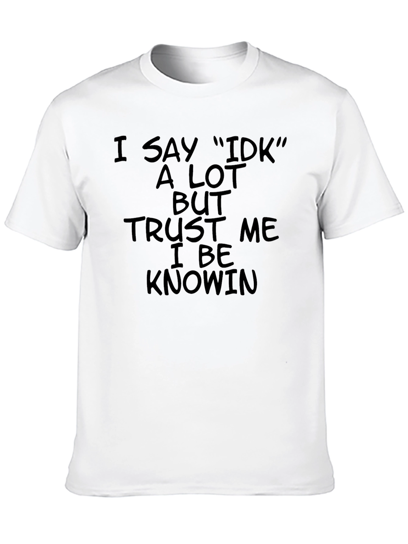 I Say IDK T-Shirt - Black Humor Tee