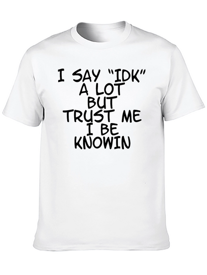 I Say IDK T-Shirt - Black Humor Tee