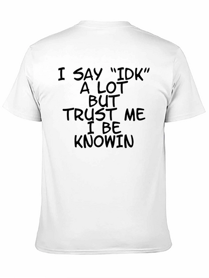 I Say IDK T-Shirt - Black Humor Tee