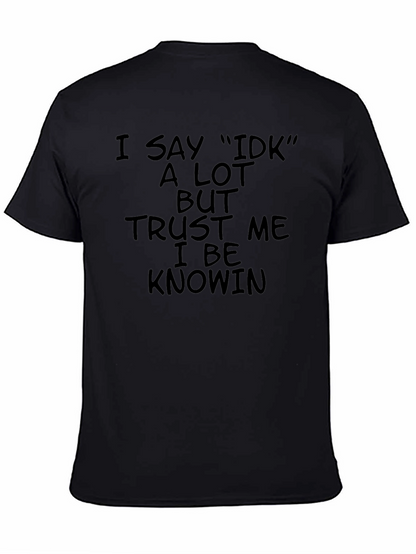I Say IDK T-Shirt - Black Humor Tee