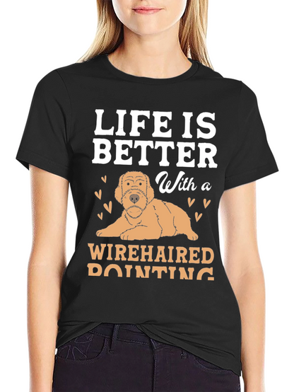 Life Is Better With a Wirehaired Pointing Dog T-Shirt