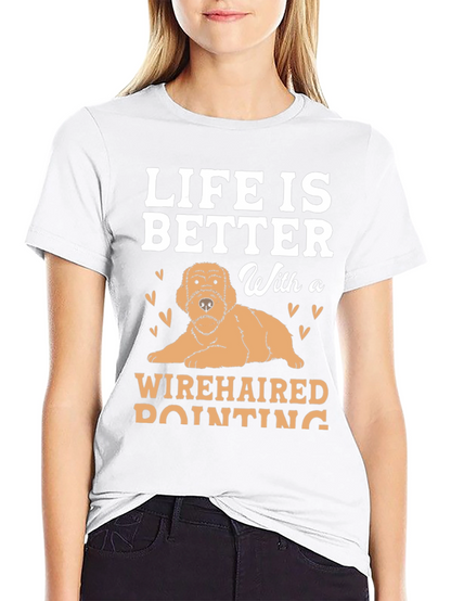 Life Is Better With a Wirehaired Pointing Dog T-Shirt