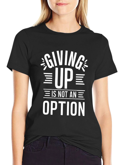 Motivational T-Shirt - Giving Up Is Not An Option