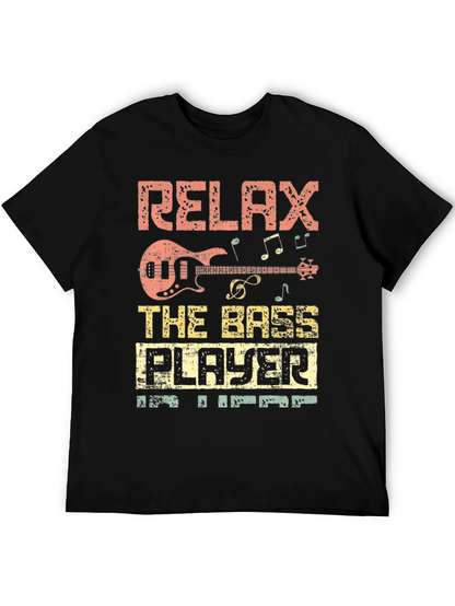 Relax the Bass Player is Here T-Shirt
