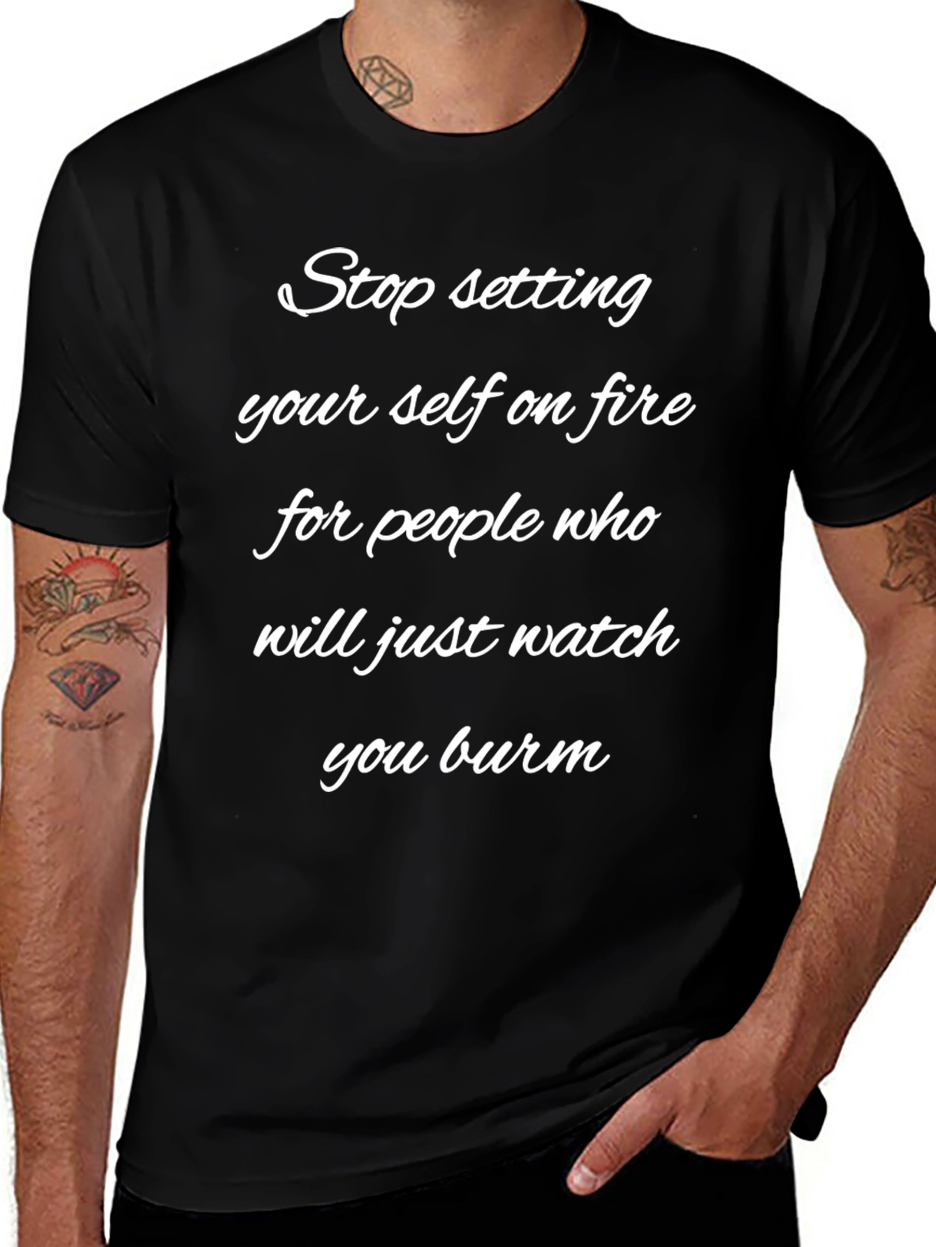Stop Setting Yourself on Fire T-Shirt