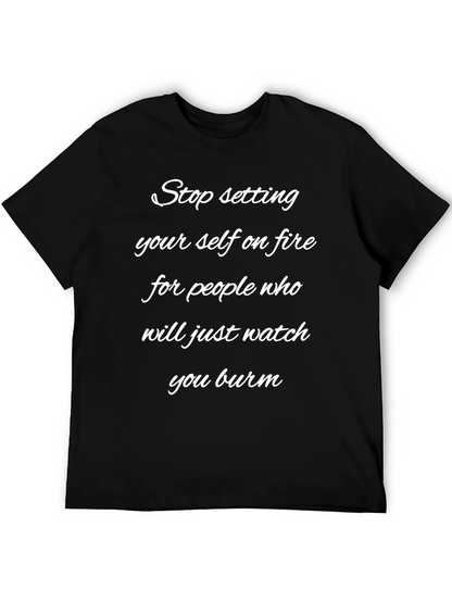 Stop Setting Yourself on Fire T-Shirt