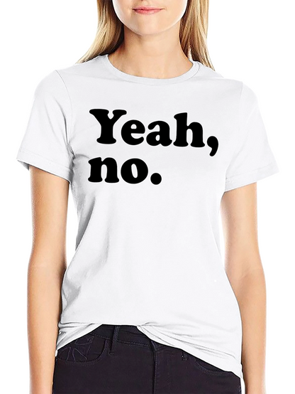 Yeah No. Graphic Tee -  Humorous Sarcastic T-Shirt