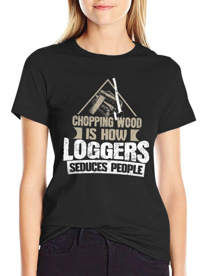 Chopping Wood Loggers Seduce People Black T-Shirt