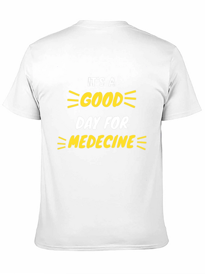 Its a Good Day for Medicine T-Shirt