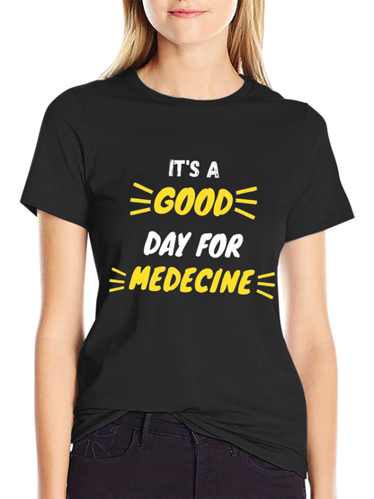 Its a Good Day for Medicine T-Shirt
