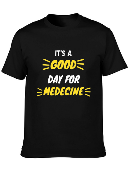 Its a Good Day for Medicine T-Shirt