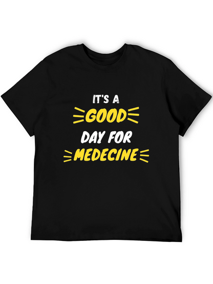 Its a Good Day for Medicine T-Shirt
