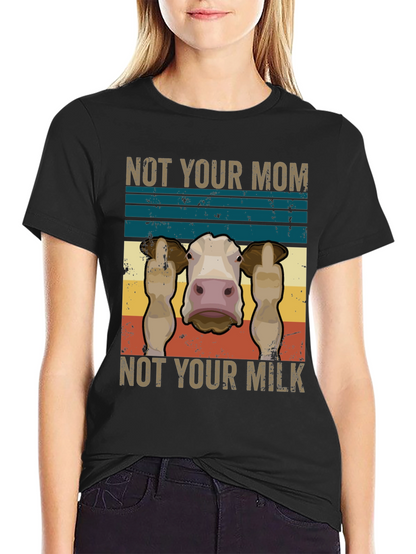 Not Your Mom Not Your Milk T-Shirt