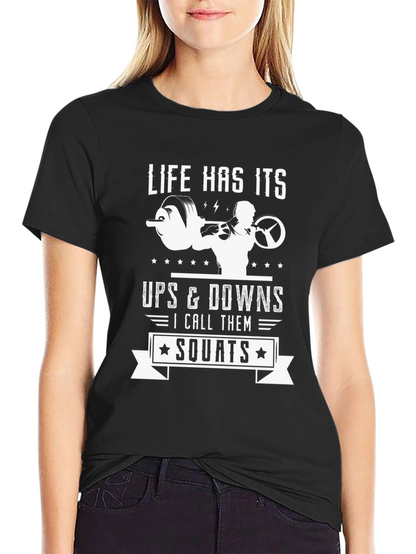Life Has Its Ups & Downs - Squats T-Shirt