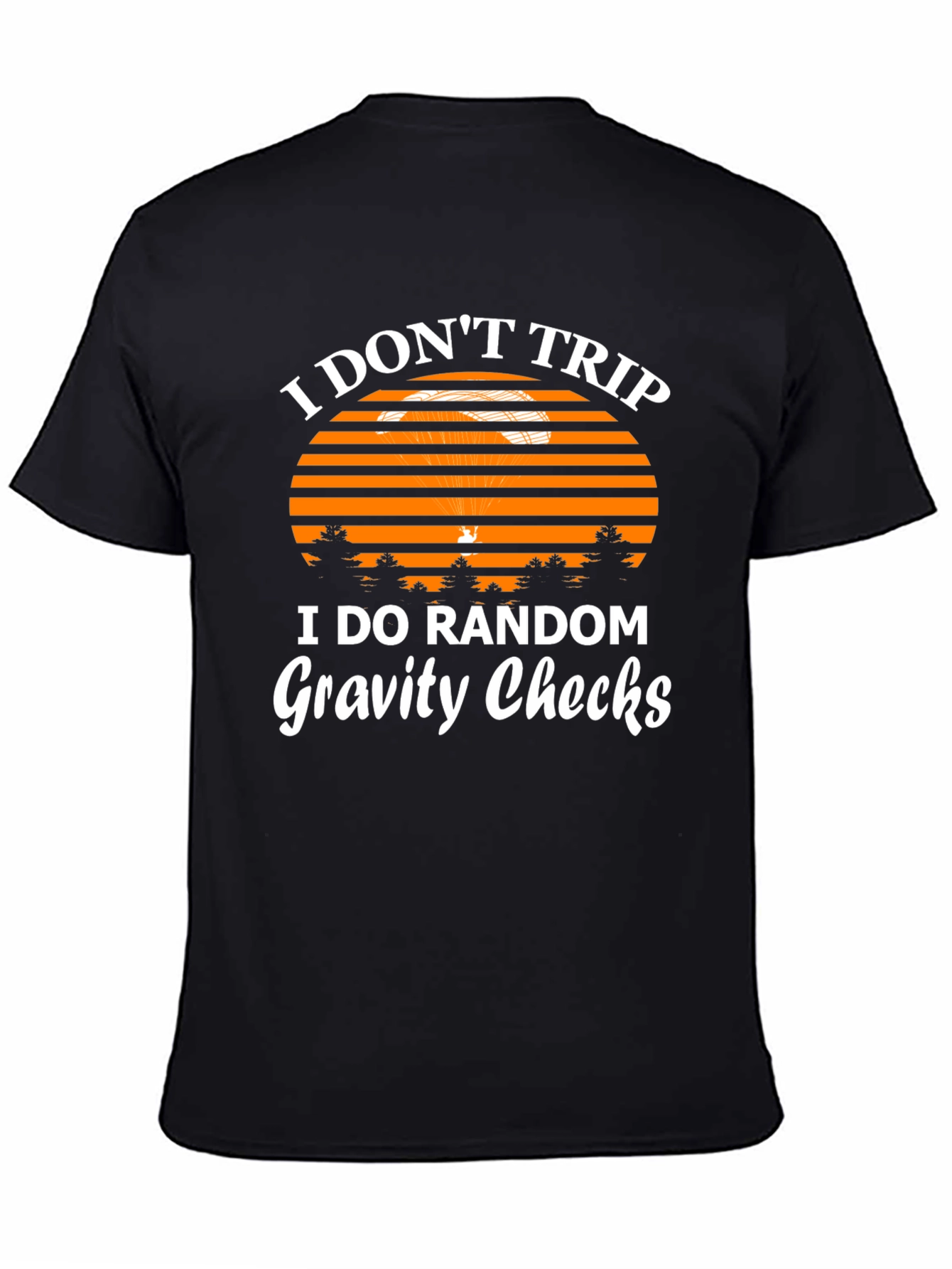 I Dont Trip Gravity Checks Funny Graphic Tee